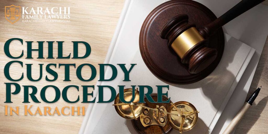 Child Custody Procedure in Karachi - Karachi Family Lawyers