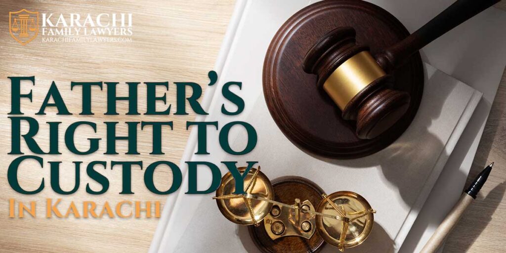 Father’s Right to Custody in Karachi - Karachi Family Lawyers