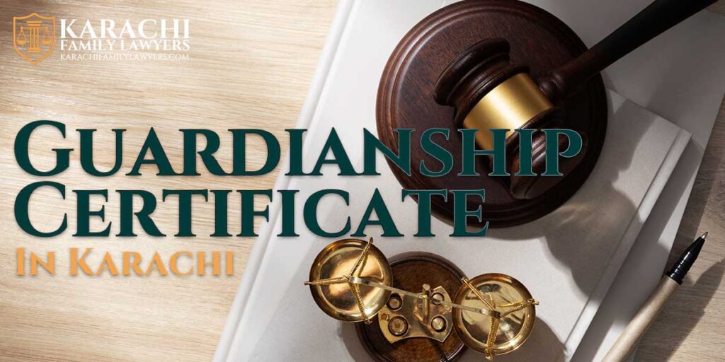 Guardianship Certificate in Karachi - Karachi Family Lawyers