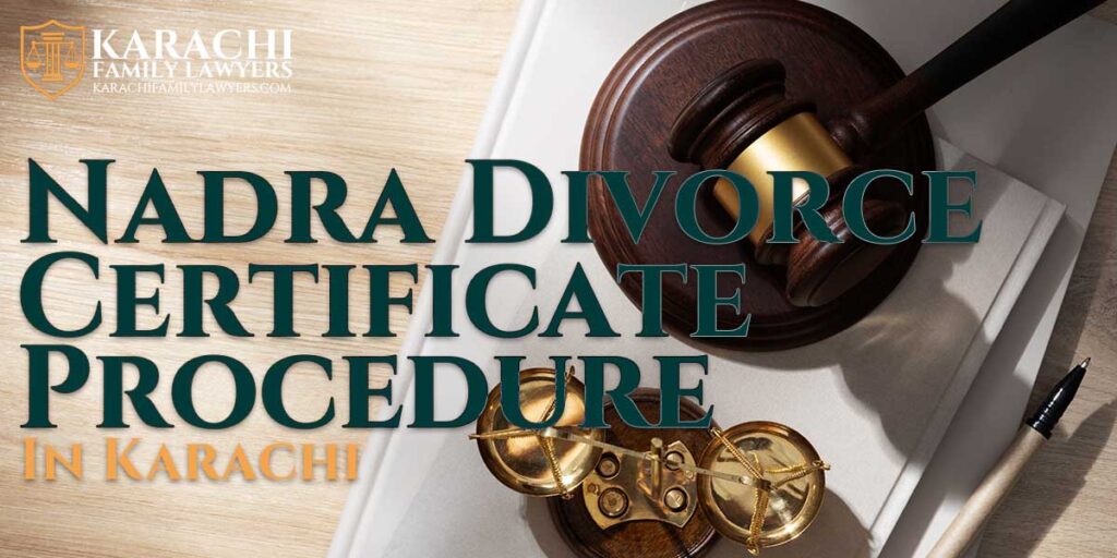 Nadra Divorce Certificate Procedure in Karachi - Karachi Family Lawyers