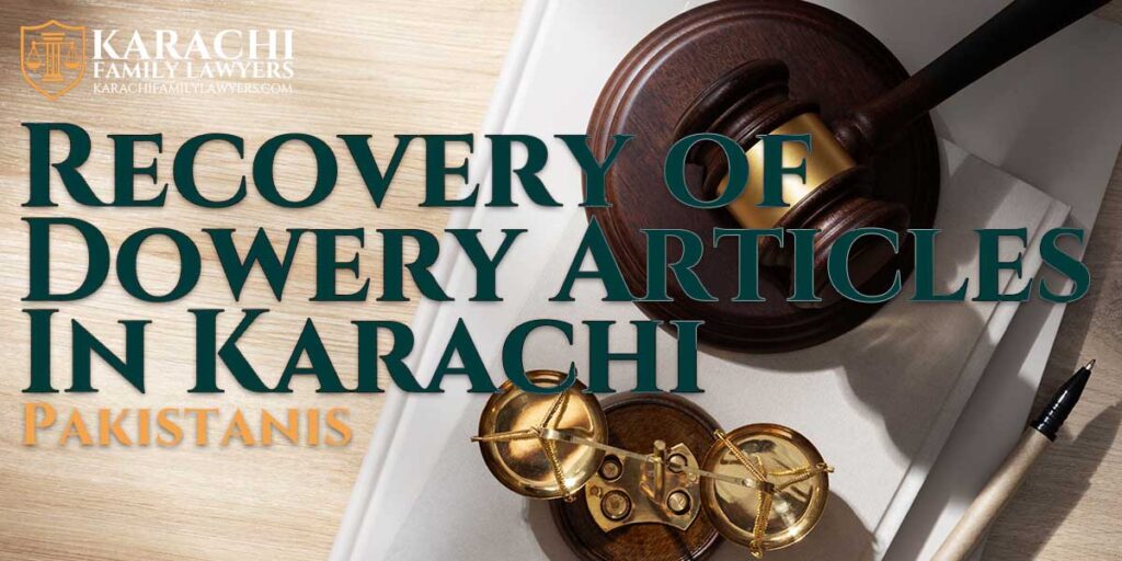 Recovery of Dowery Articles in Karachi, Pakistan - Karachi Family Lawyers
