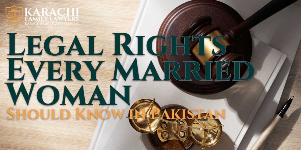 Select Legal Rights Every Married Woman Should Know in Pakistan