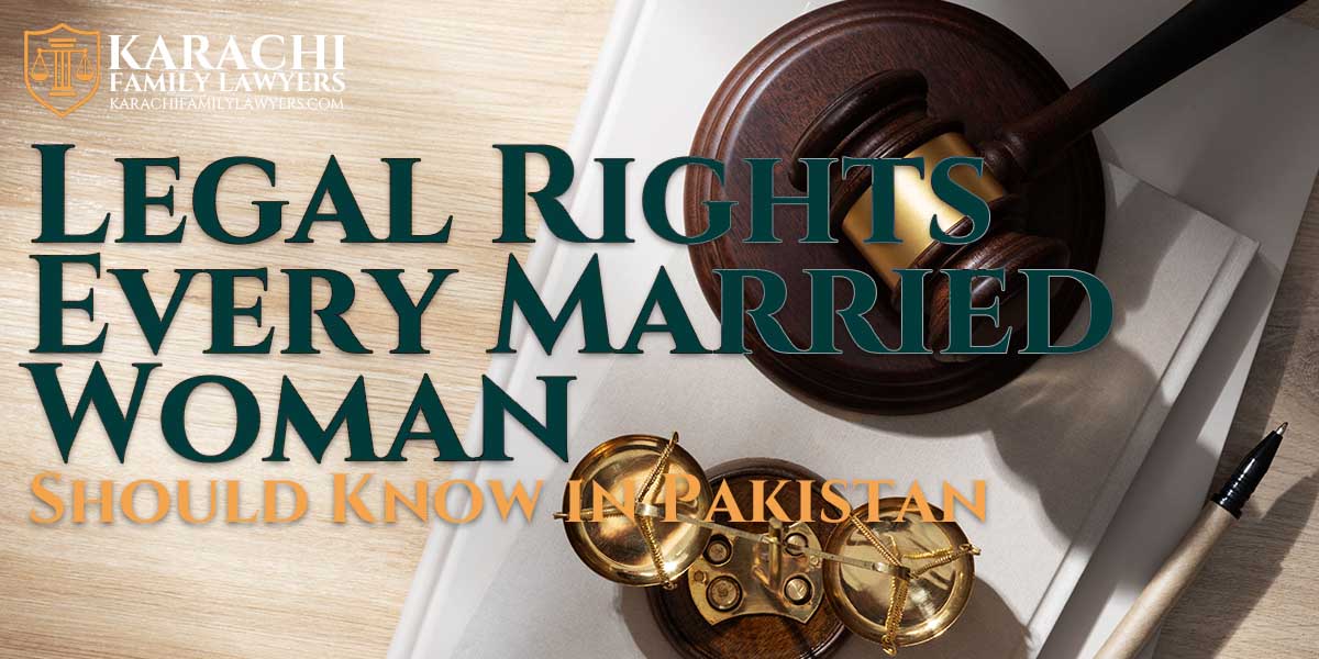 Select Legal Rights Every Married Woman Should Know in Pakistan